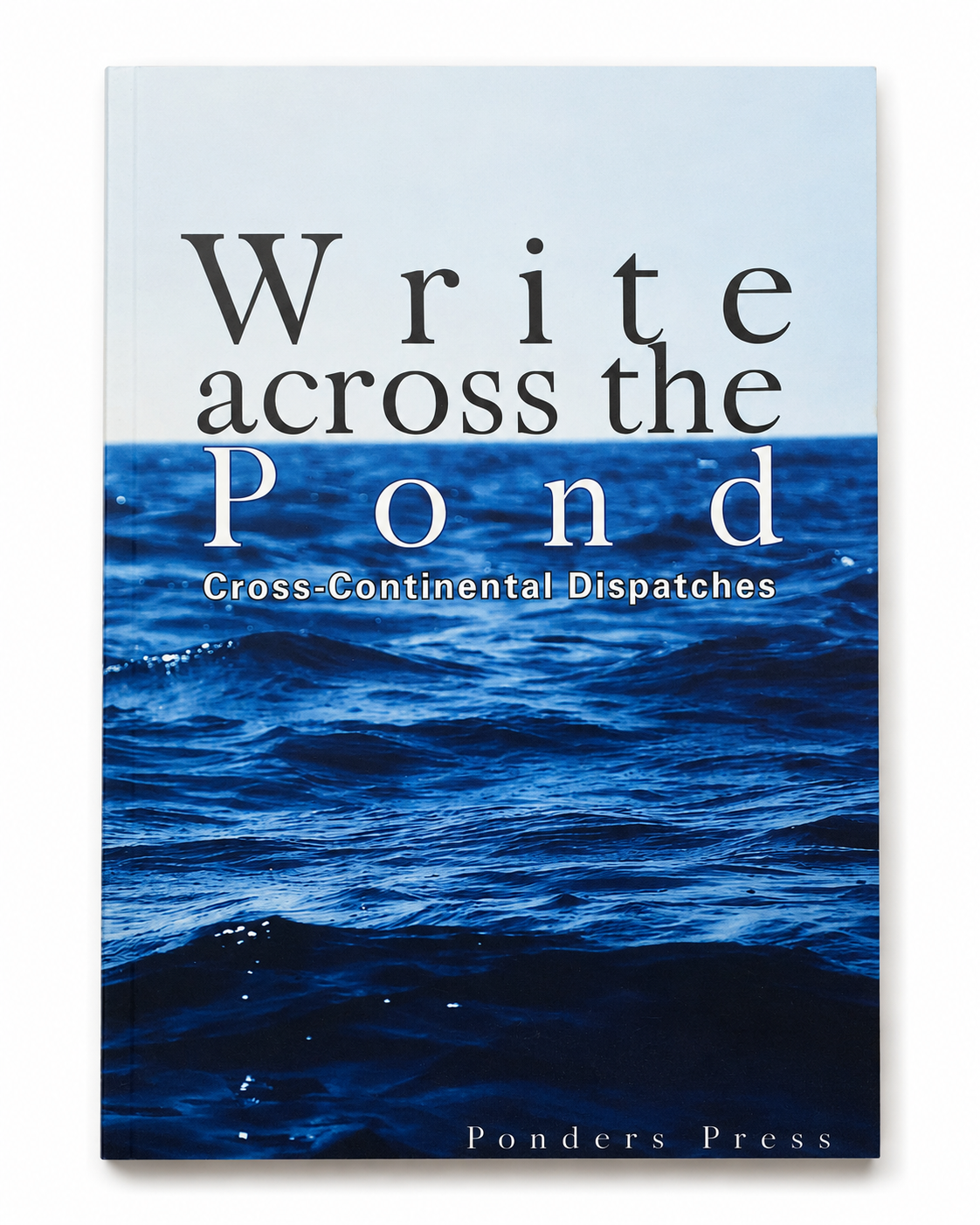 Write Across the Pond: Cross-Continental Dispatches book cover, Ponders Press